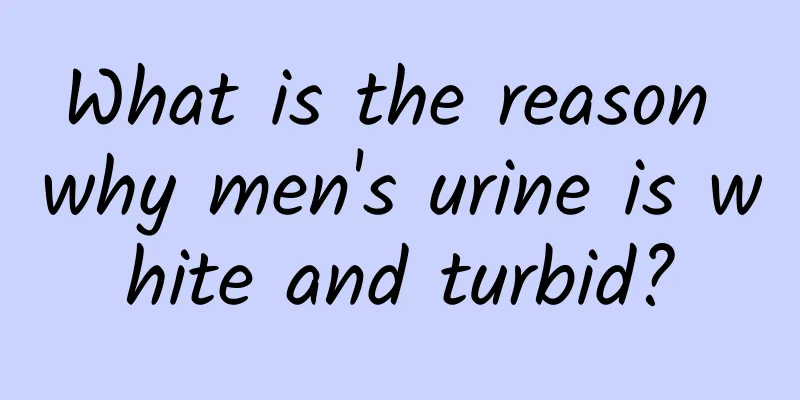 What is the reason why men's urine is white and turbid?