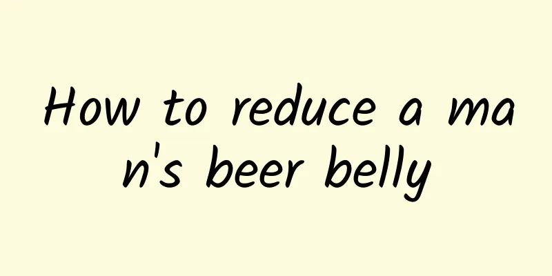 How to reduce a man's beer belly