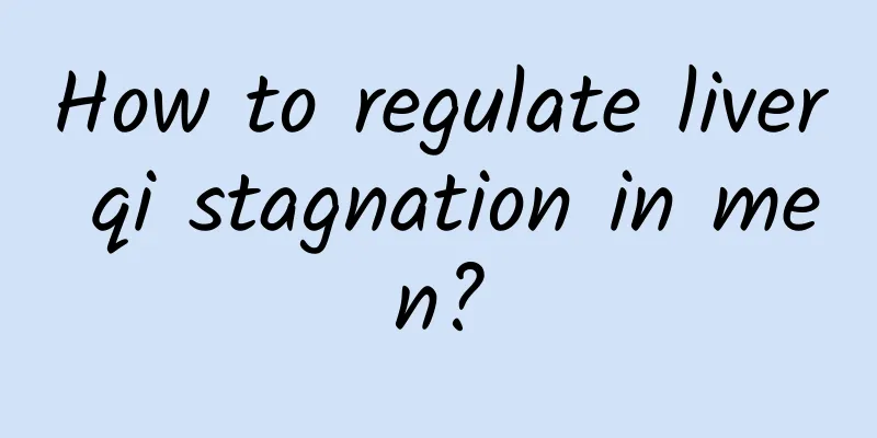 How to regulate liver qi stagnation in men?
