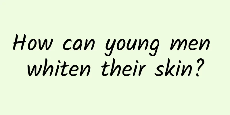 How can young men whiten their skin?