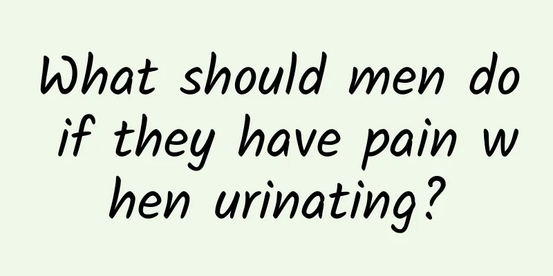 What should men do if they have pain when urinating?
