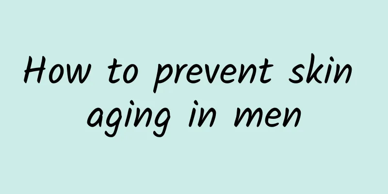 How to prevent skin aging in men