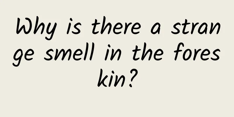 Why is there a strange smell in the foreskin?