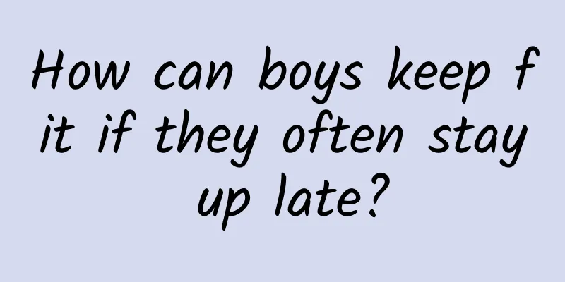 How can boys keep fit if they often stay up late?