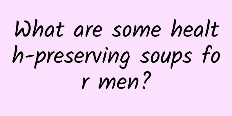 What are some health-preserving soups for men?