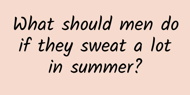 What should men do if they sweat a lot in summer?