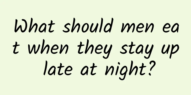 What should men eat when they stay up late at night?