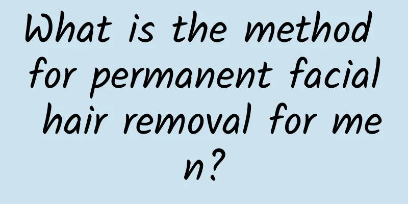 What is the method for permanent facial hair removal for men?