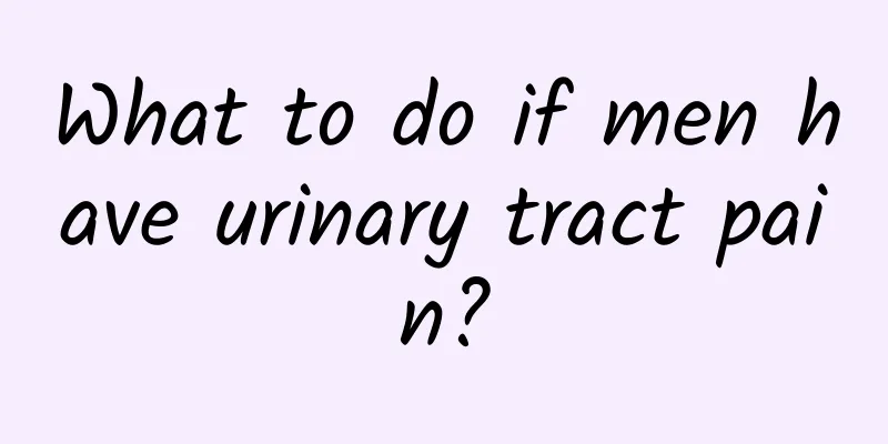 What to do if men have urinary tract pain?