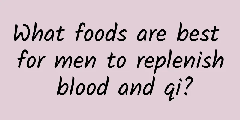 What foods are best for men to replenish blood and qi?