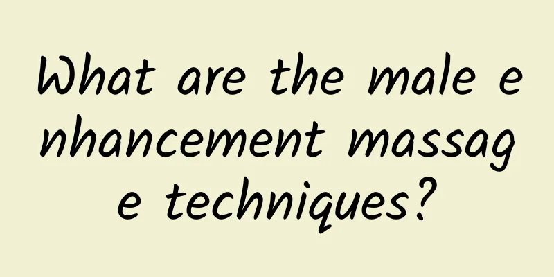 What are the male enhancement massage techniques?