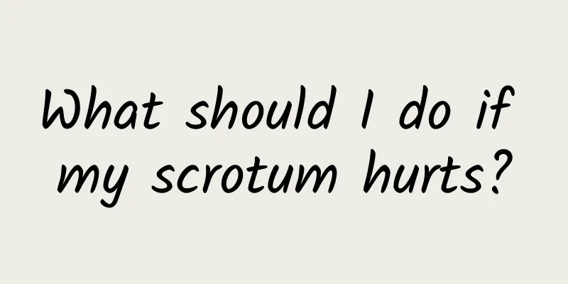 What should I do if my scrotum hurts?