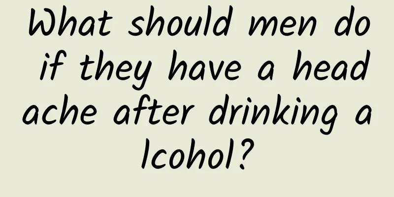 What should men do if they have a headache after drinking alcohol?