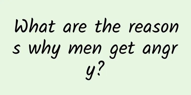 What are the reasons why men get angry?