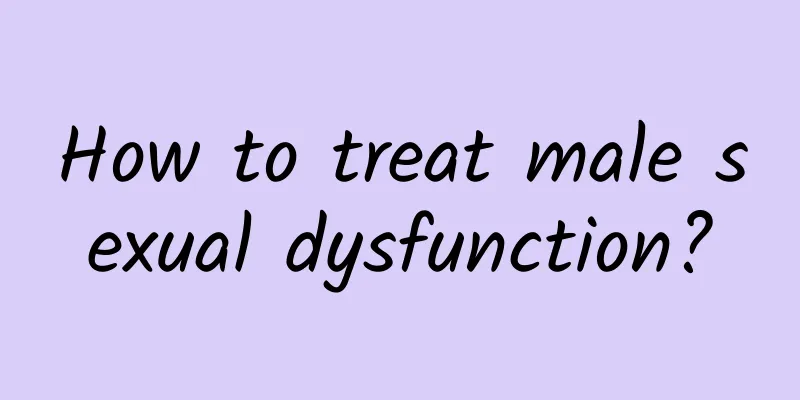 How to treat male sexual dysfunction?