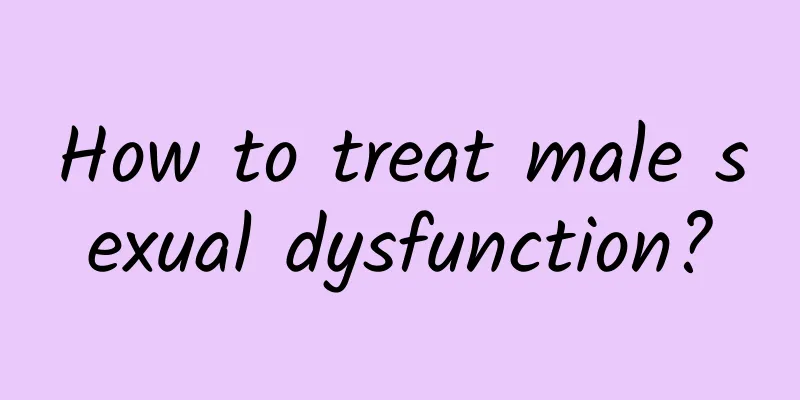 How to treat male sexual dysfunction?