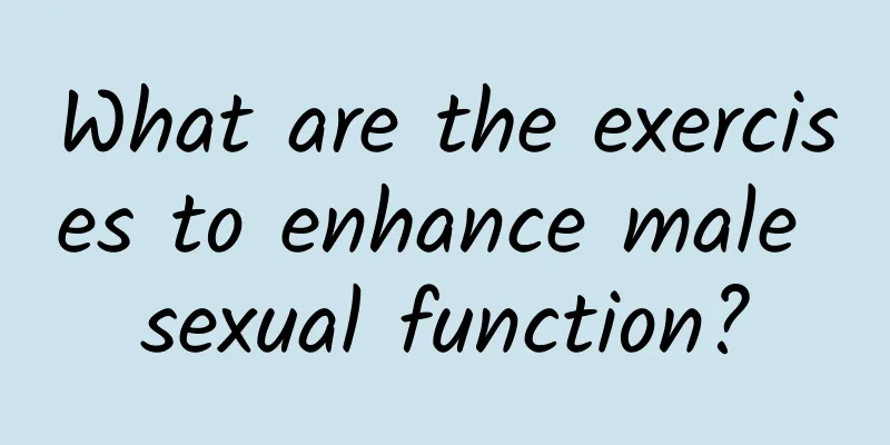 What are the exercises to enhance male sexual function?