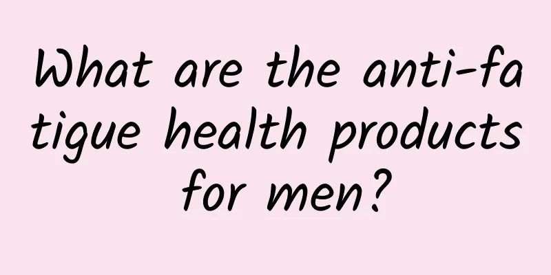 What are the anti-fatigue health products for men?