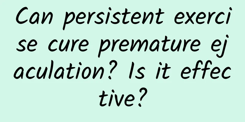 Can persistent exercise cure premature ejaculation? Is it effective?