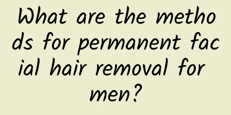 What are the methods for permanent facial hair removal for men?