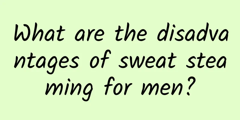 What are the disadvantages of sweat steaming for men?