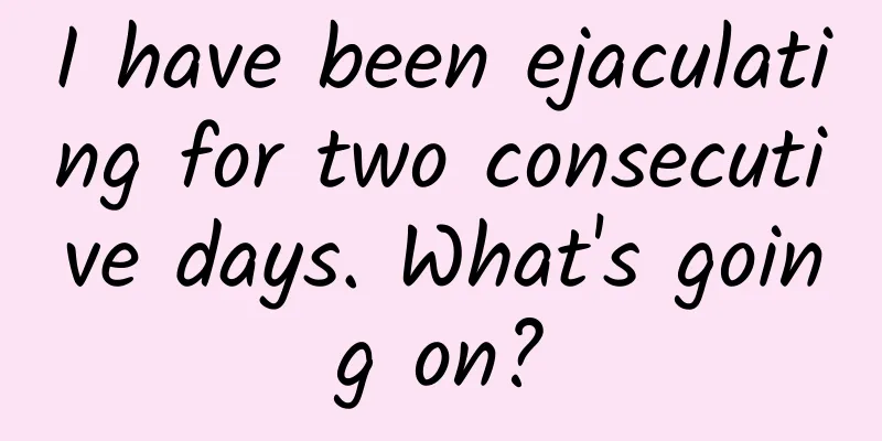 I have been ejaculating for two consecutive days. What's going on?