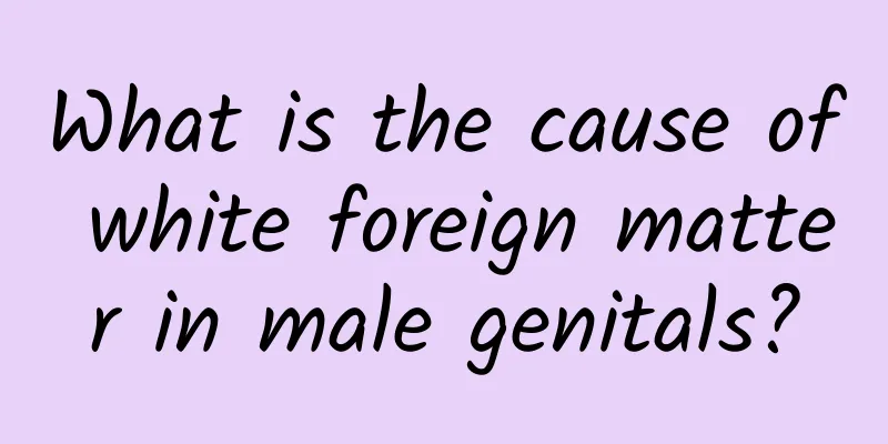 What is the cause of white foreign matter in male genitals?