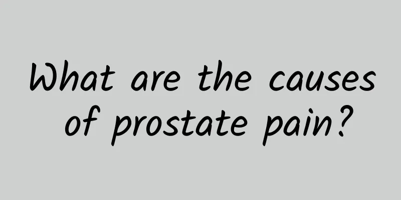 What are the causes of prostate pain?