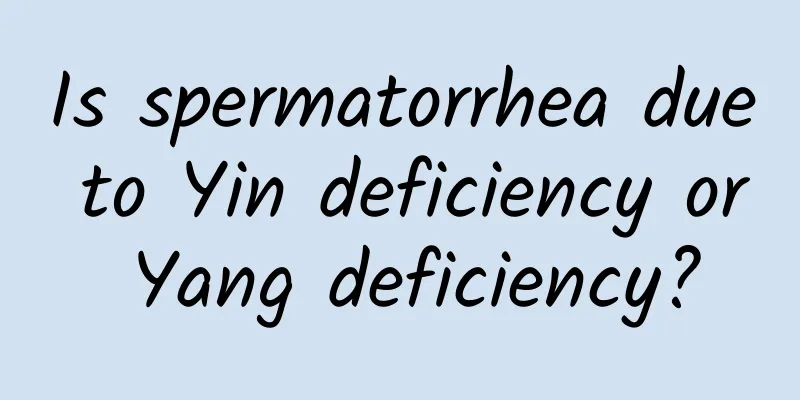 Is spermatorrhea due to Yin deficiency or Yang deficiency?