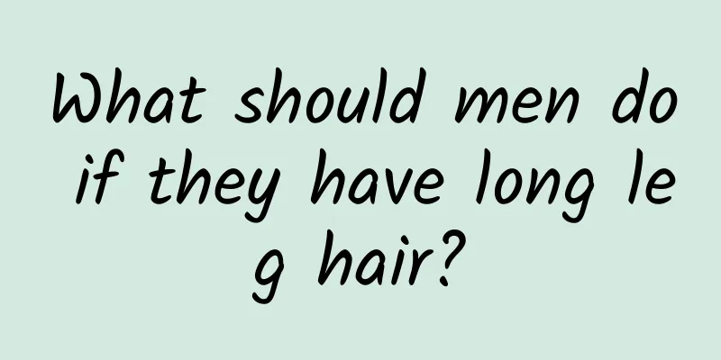 What should men do if they have long leg hair?