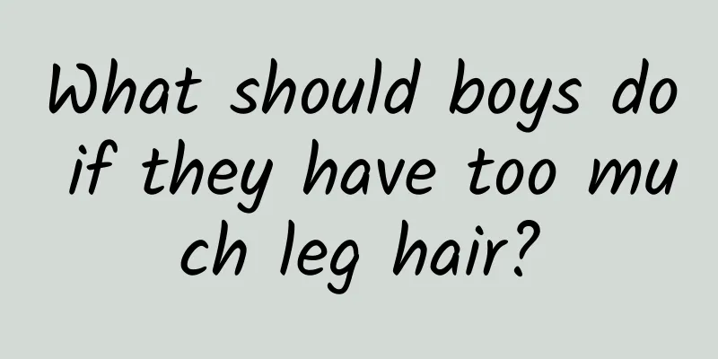 What should boys do if they have too much leg hair?
