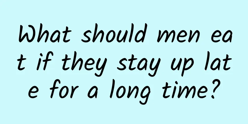 What should men eat if they stay up late for a long time?