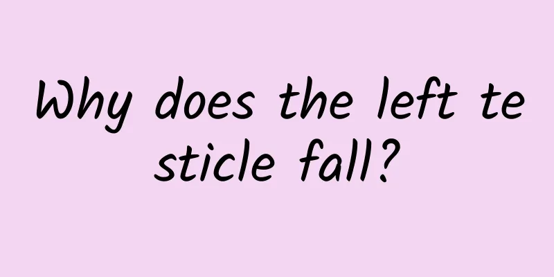 Why does the left testicle fall?