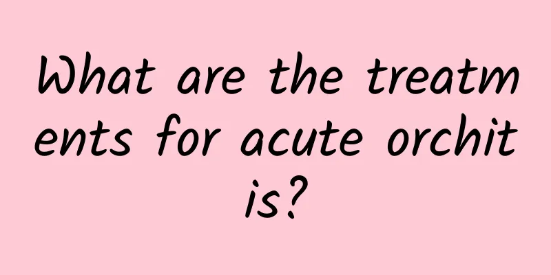 What are the treatments for acute orchitis?