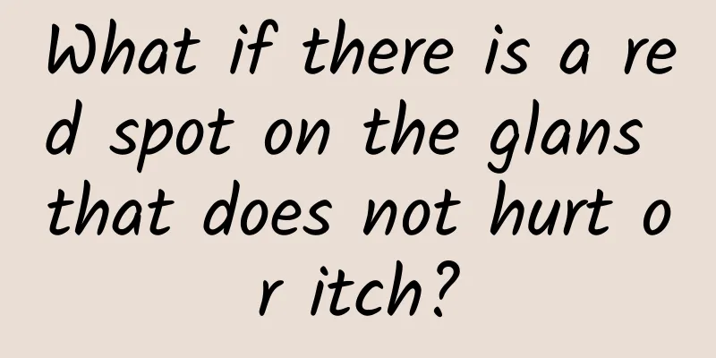 What if there is a red spot on the glans that does not hurt or itch?