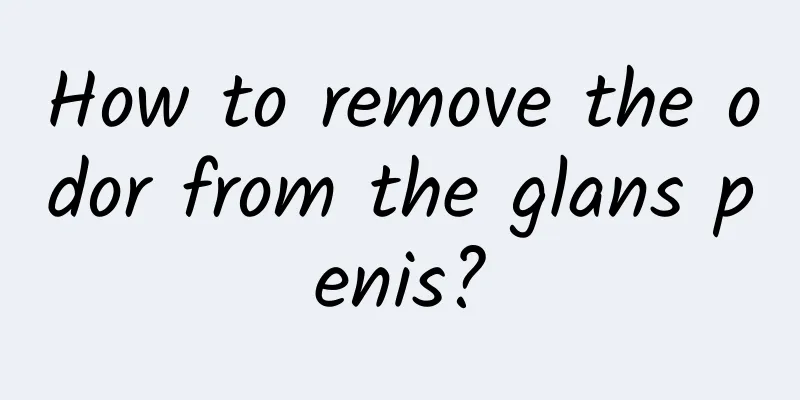 How to remove the odor from the glans penis?