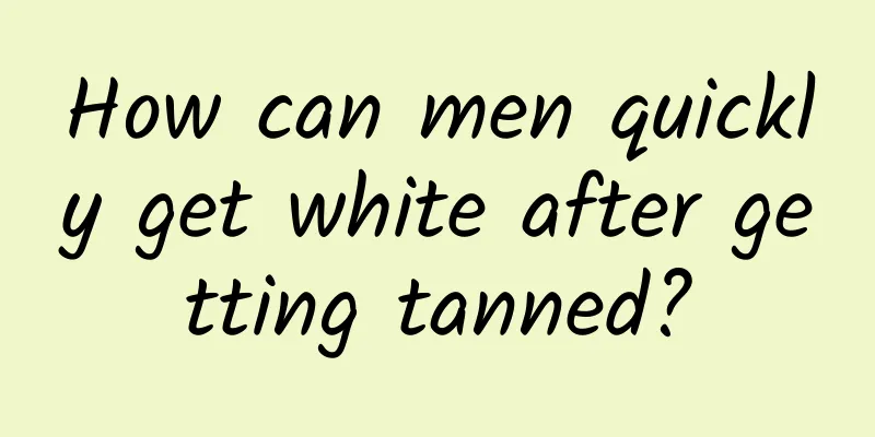 How can men quickly get white after getting tanned?
