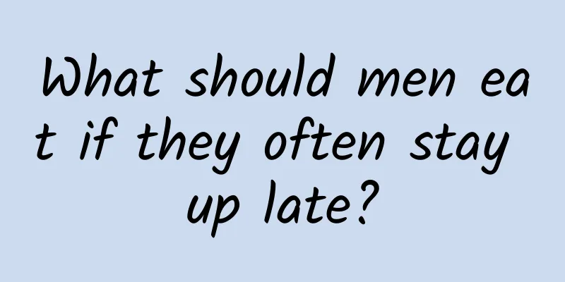 What should men eat if they often stay up late?
