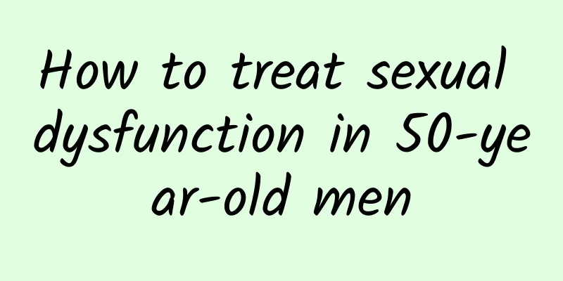 How to treat sexual dysfunction in 50-year-old men