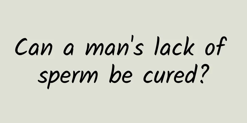 Can a man's lack of sperm be cured?