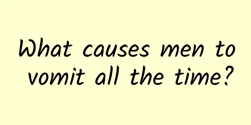 What causes men to vomit all the time?