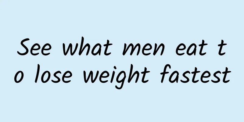 See what men eat to lose weight fastest