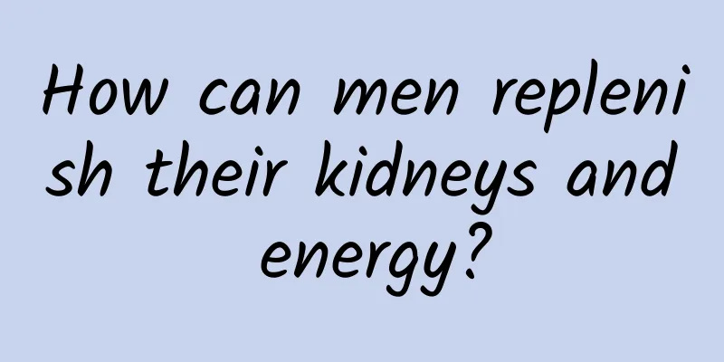 How can men replenish their kidneys and energy?