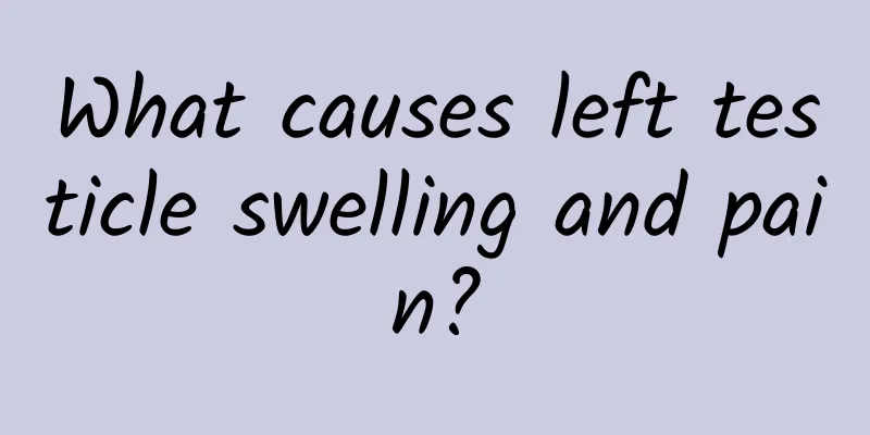 What causes left testicle swelling and pain?