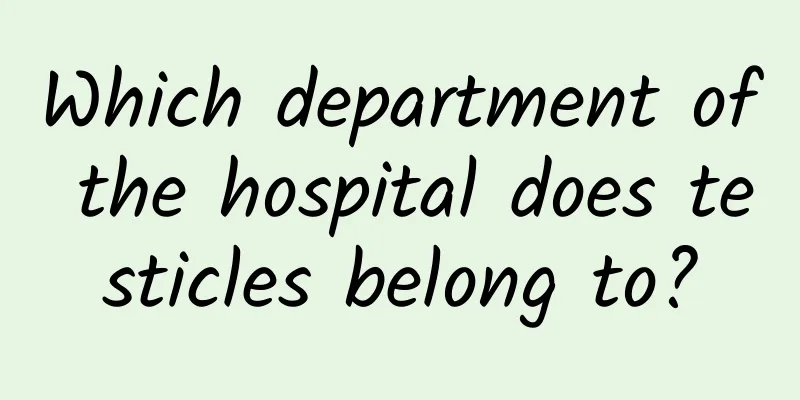 Which department of the hospital does testicles belong to?