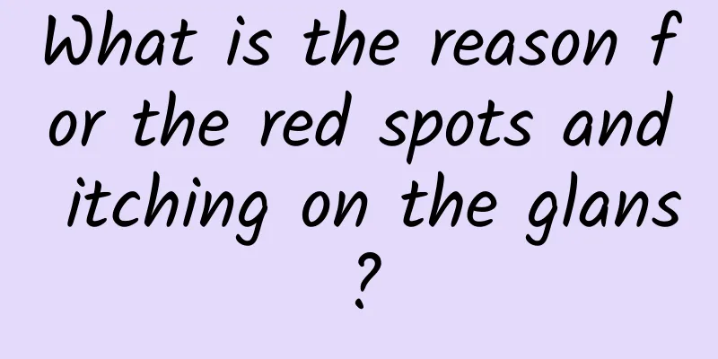 What is the reason for the red spots and itching on the glans?