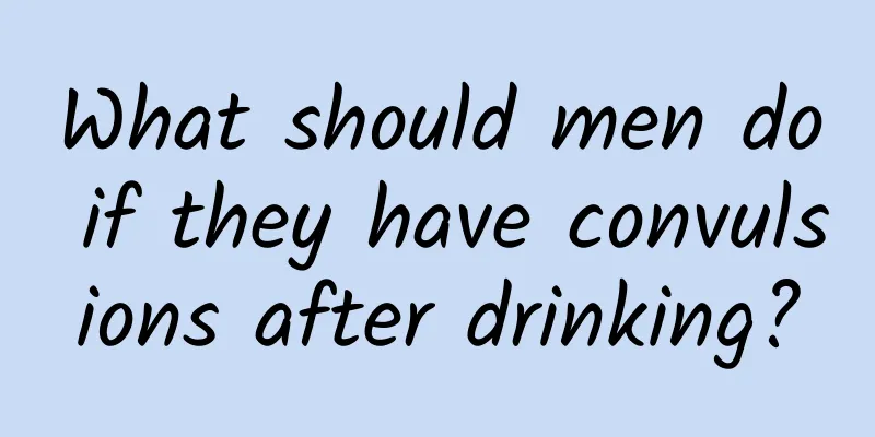 What should men do if they have convulsions after drinking?