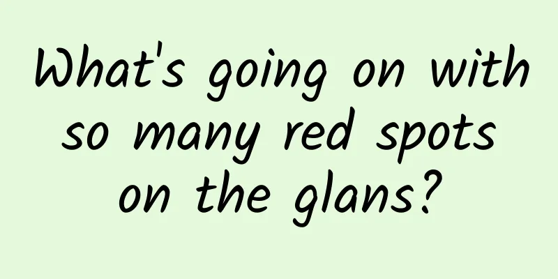 What's going on with so many red spots on the glans?