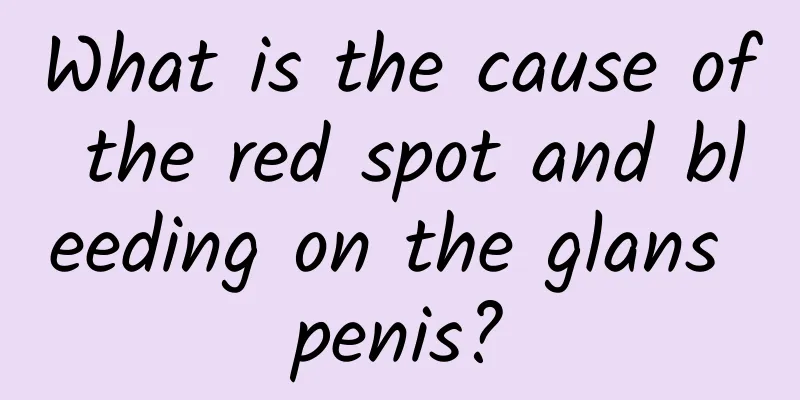 What is the cause of the red spot and bleeding on the glans penis?