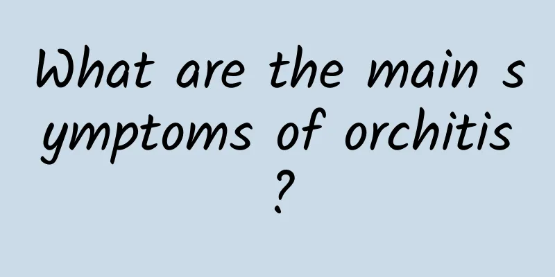 What are the main symptoms of orchitis?